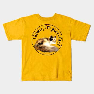 I KNOW, I'M PURRFECT Kids T-Shirt